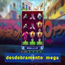 desdobramento mega sena 18 dezenas